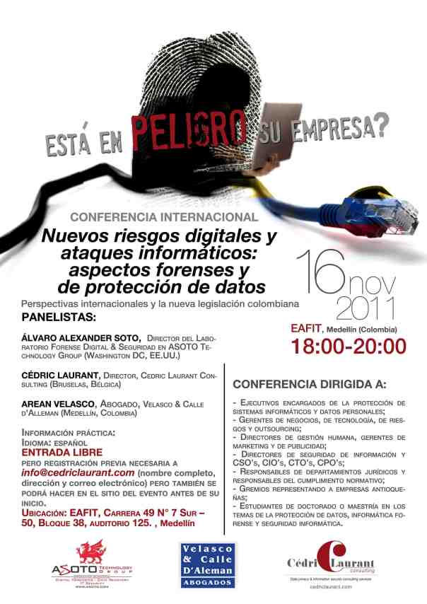 Conference: "Is Your Company at Risk? New Digital Risks and Computer Attacks: Forensic and Data Protection Aspects - International Perspectives and the New Colombian Legislation" (EAFIT, Medellin, Colombia - 16 Nov. 2011) (p. 1)
